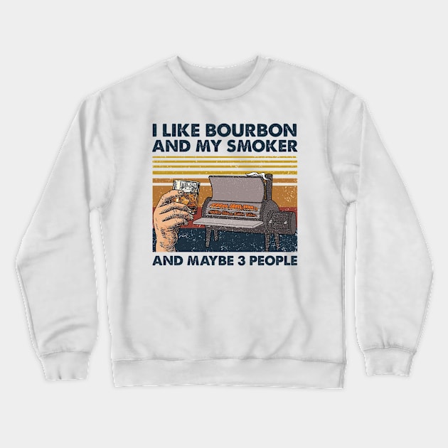 I Like Bourbon And My Smoker And Maybe 3 People Wine Vintage Shirt Crewneck Sweatshirt by Krysta Clothing